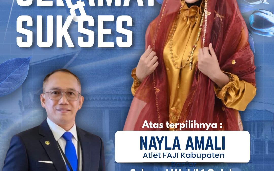 Membanggakan! Atlet FAJI Kabupaten Banjar Nayla Amali Terpilih sebagai Wakil I Galuh Kalsel 2026